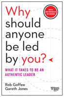 Why Should Anyone Be Led by You?: What It Takes To Be An Authentic Leader
