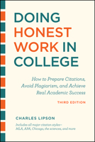 Doing Honest Work in College: How to Prepare Citations, Avoid Plagiarism, and Achieve Real Academic Success (Chicago Guides to Writing, Editing, and Publishing)
