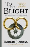To The Blight: The Eye of the World, part 2 0765342219 Book Cover